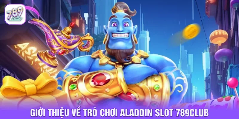 Aladdin slot 789CLUB sở hữu giao diện giải trí huyền bí