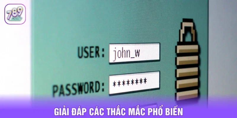 Câu hỏi và giải đáp chi tiết khi đăng nhập 789CLUB