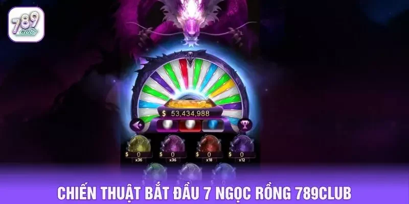 Chiến thuật bắt đầu 7 ngọc rồng 789club