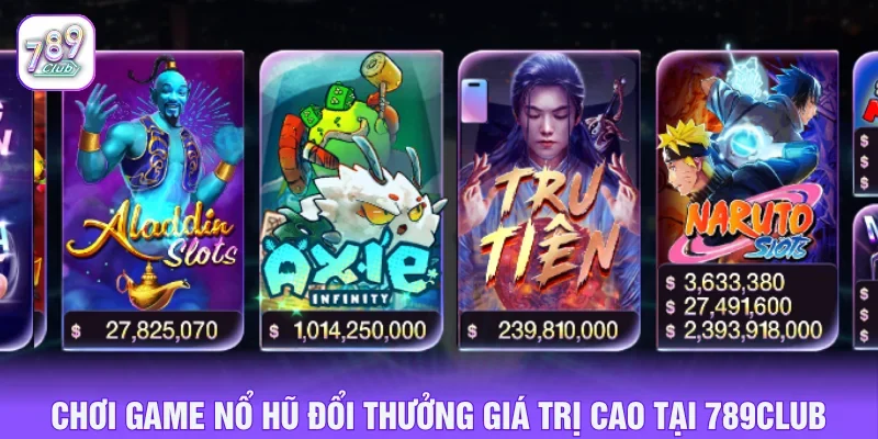 Chơi game nổ hũ đổi thưởng giá trị cao ở 789CLUB