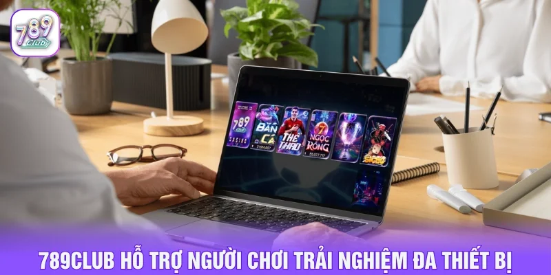 Người chơi có thể tham gia 780CLUB trên nhiều công cụ
