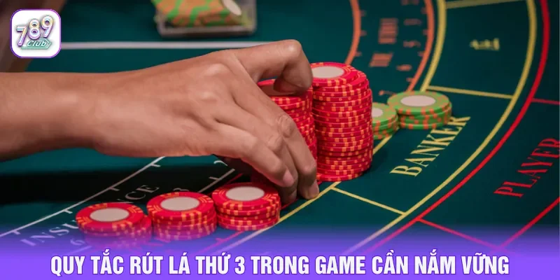 Nguyên tắc rút lá thứ ba cần nắm bắt chuẩn xác