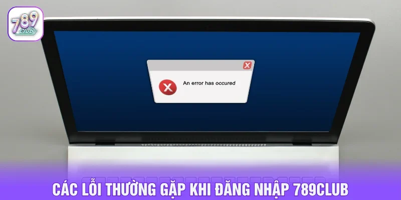Những lỗi phổ biến khi đăng nhập 789CLUB và cách xử lý