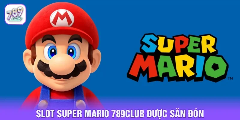 Slot Super Mario 789CLUB chủ đề phiêu lưu đầy hấp dẫn