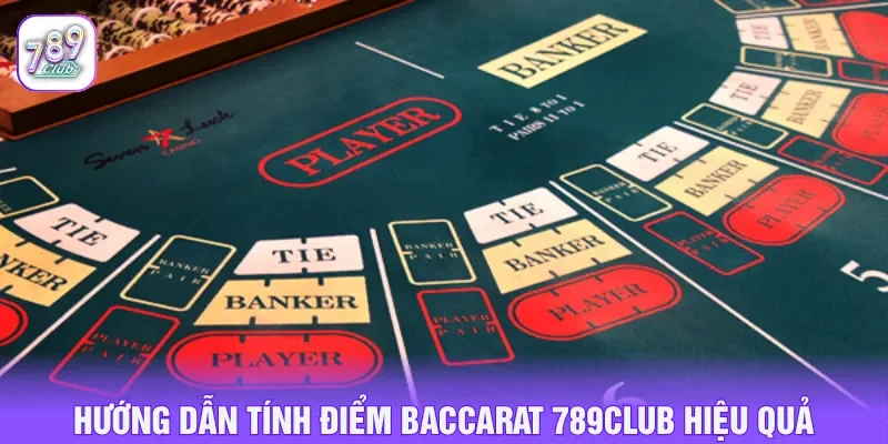 Tính điểm baccarat 789CLUB duy trì chiến thuật ổn định