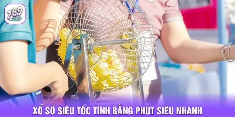 Xổ số siêu tốc tính bằng phút siêu nhanh